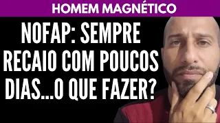 NOFAP: Sempre Recaio com Poucos Dias...o Que Fazer? | William Nascimentto