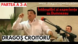 Dragoș Croitoru - Întâmplări și experiențe cu Dumnezeu || PARTEA A 3-A