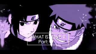 Sasuke x Naruto || MEP CLOSED || What is love [ 5/5 Done ]