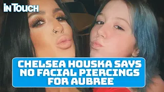 Teen Mom Star Chelsea Houska Reveals Why She Won't Allow Aubree to Get Facial Piercings