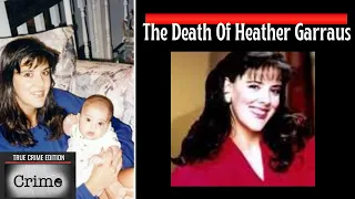 Heather Garraus Case -True Fatal Attraction, Heather had no clue why she was killed