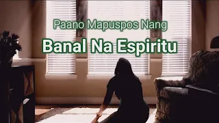 Paano Mapuspos Nang Banal Na Espiritu / Panahon Na Upang Hanapin Natin Ang Kaluwalhatian Nang Dios