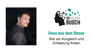 Dr. Volker Busch: Raus aus dem Stress - Wie wir Ausgleich und Entlastung finden