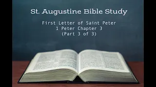 St. Augustine Bible Study (6/24/2020): 1 Peter Chapter 3 (Part 3 of 3)