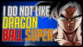 I Do Not Like Dragon Ball Super