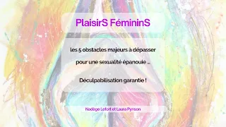 5 obstacles aux Plaisirs Féminins / Tout savoir sur les Plaisirs Féminins !