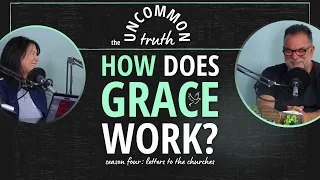 Uncommon Truth Season 4 #17: How Does Grace Work?