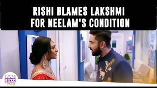 Bhagya Lakshmi Update: Rishi blames Lakshmi for Neelam's condition