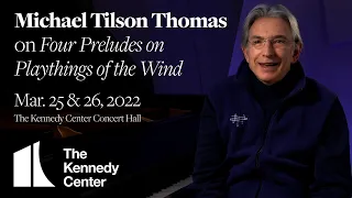 Michael Tilson Thomas on "Four Preludes on Playthings of the Wind" | Mar. 25 & 26, 2022