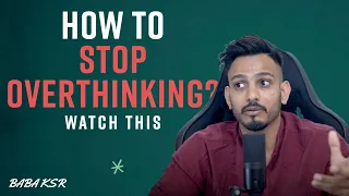 How To Stop Overthinking ?|ज़्यादा सोचने से कैसे बचें  | Baba KSR