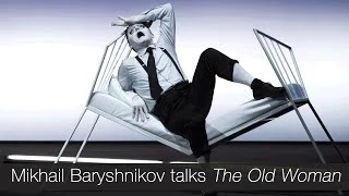 Mikhail Baryshnikov explains the genesis of The Old Woman