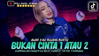 DJ BEST FUNKOT ‼️ BUKAN CINTA 1 ATAU 2 ‼️ AWAK KAU BUJANG BUNTU (FDJ NADA ATIKAH)