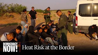 Human Rights Activists Warn Climate-Induced Heat Waves Are Killing Asylum Seekers at the Border