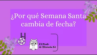 ¿Por qué Semana Santa cambia de fecha?