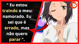 OP ADMITE QUE ESTÁ TRAINDO O NAMORADO MAS TENTA SE JUSTIFICAR | RELATOS DO REDDIT | #reddit