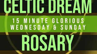 15 Minute Rosary - 3 - Glorious - Wednesday & Sunday - CELTIC DREAM