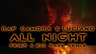 RAF Camora & Luciano - All Night (FEIER & EIS Rave Remix)