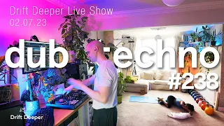 Dub Techno & Deep House Mix - Drift Deeper Live Show 238 - 02.07.23