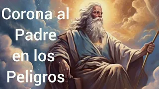 Corona a Dios Padre para grandes tribulaciones y peligros por venir.