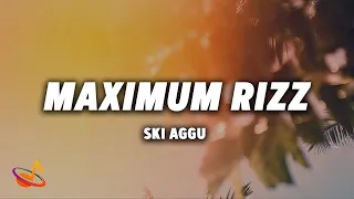 SKI AGGU - MAXIMUM RIZZ [Lyrics]