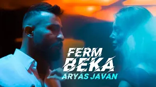 Aryas Javan  - Ferm Beka | Music Video ( ئاریاس جاوان - فــێرم بــکە )