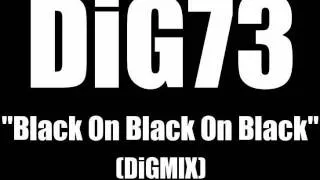 DiG73 - Black On Black On Black (Remix)