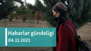 Habarlar gündeligi - 4-nji noýabr, 2021-nji ýyl