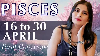 PISCES Tarot reading from 16 to 30 April  2024