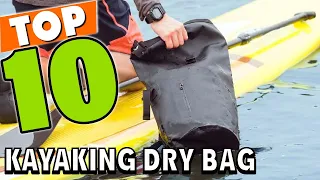 Best Dry Bags For Kayaking & SUP  In 2023 - Top 10 Dry Bags For Kayaking & Fishing Review