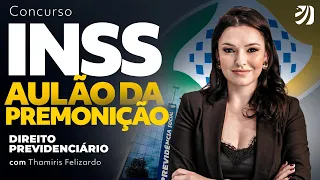 Concurso INSS: Aulão da Premonição - Direito Previdenciário com Thamiris Felizardo