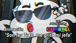 "Son las 7:40, me grita mi jefa" (TAFOG AU) (The amazing future of Gumball) (Sub English/Portugues)