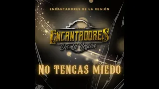 No Tengas Miedo - Encantadores De La Región