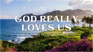 GOD REALLY LOVES US: Piano Instrumental Worship & Prayer Music 🍁