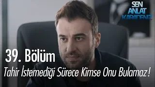 Tahir istemediği sürece kimse onu bulamaz! - Sen Anlat Karadeniz 39. Bölüm