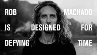 ROB MACHADO IS DESIGNED FOR DEFYING TIME