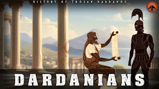 History of Dardanos: Who were the Trojan Dardanians?