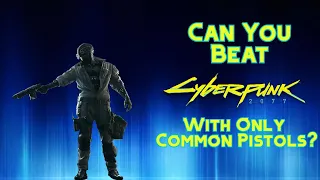 Can You Beat Cyberpunk 2077 With Only Common Pistols?