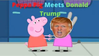 Peppa pig meets Donald trump