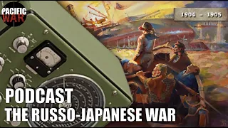 Pacific War Podcast🎙️The Russo-Japanese War of 1904-1905 🇷🇺🇯🇵