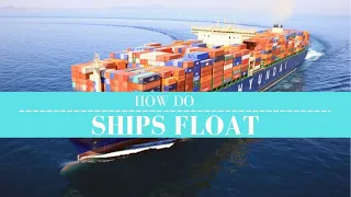 How Do Ships Float  - Why Do Ships Float  - Buoyancy and Floatation Explained