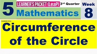 LEAP MATH 5 QUARTER 3 WEEK 8 || CIRCUMFERENCE OF THE CIRCLE