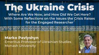 "The Ukraine Crisis" by Marko Pavlyshyn, Emeritus Professor of Ukrainian Studies