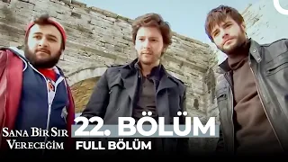 Sana Bir Sır Vereceğim 22. Bölüm