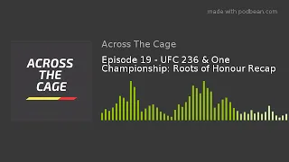 Episode 19 - UFC 236 & One Championship: Roots of Honour Recap