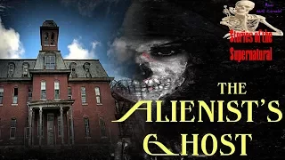 The Alienist's Ghost | Willard Asylum for the Chronic Insane | Stories of the Supernatural