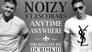 Noizy ft Escobars -  Anytime Anywhere