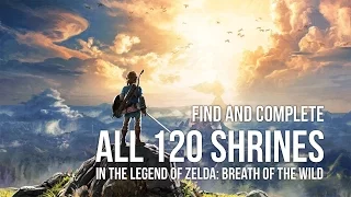 Find and Fully Complete Every Shrine in Zelda: Breath of the Wild