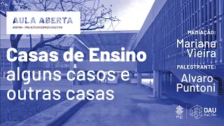 Aula Aberta ARQ1104: Casas de Ensino: alguns casos e outras casas com Álvaro Puntoni