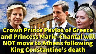 Crown Prince Pavlos of Greece and Princess Marie-Chantal will NOT move to Athens