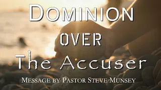 Dominion Over The Accuser | Pastor Steve Munsey